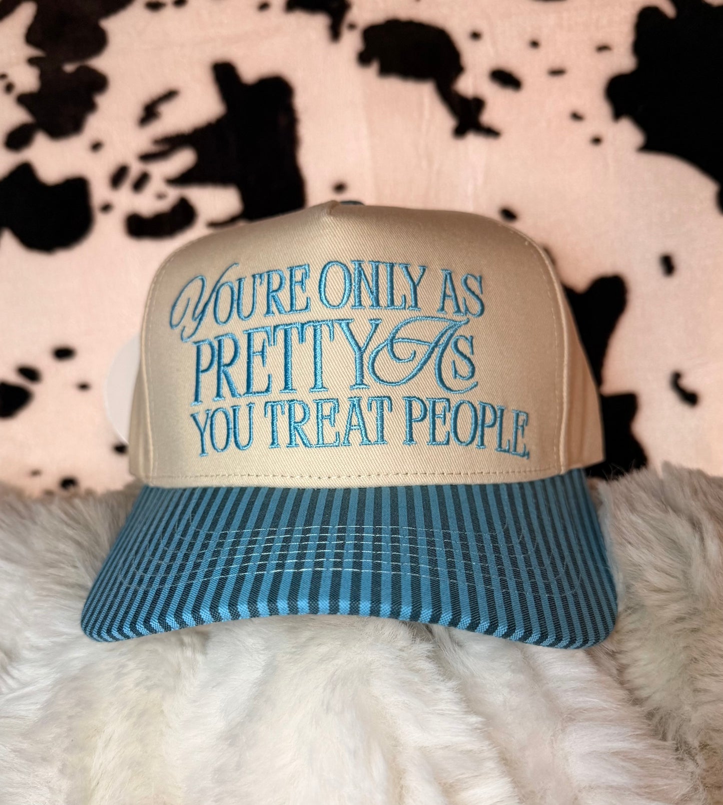 You’re only as Pretty as you treat people hat