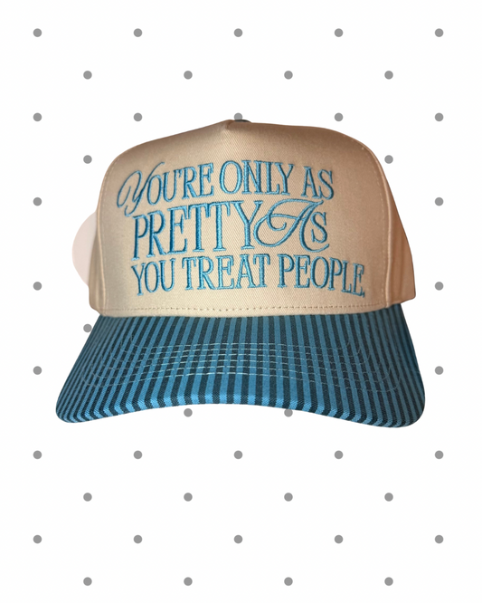 You’re only as Pretty as you treat people hat